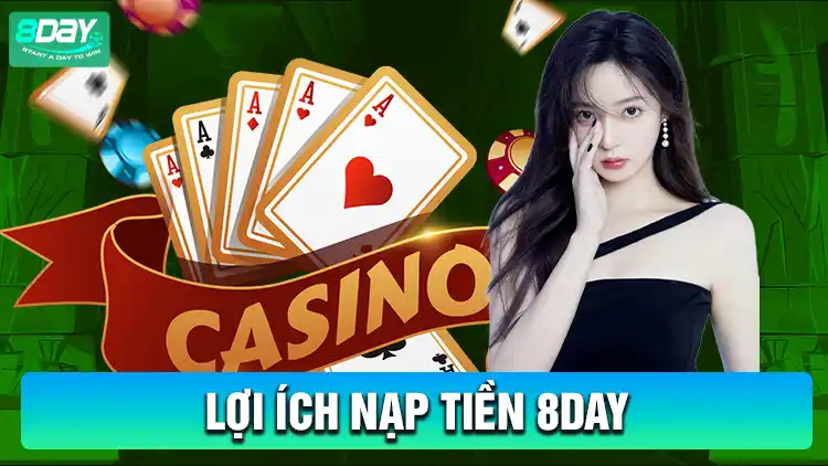 Lợi ích nạp tiền 8Day