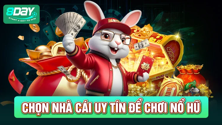 Lựa chọn nhà cái uy tín để tham gia trải nghiệm nổ hũ