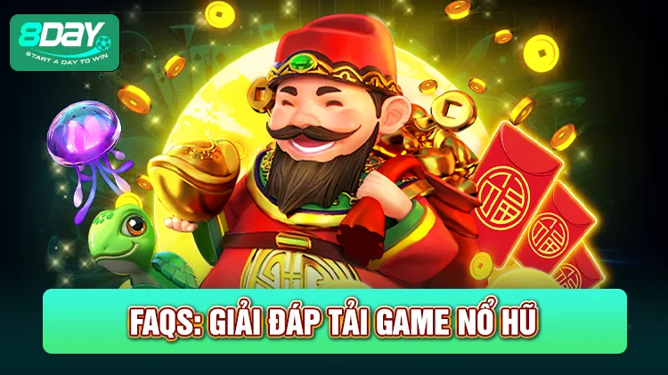 FAQs - Giải đáp mọi thắc mắc về tải game nổ hũ